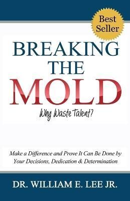 Breaking the Mold - Why Waste Talent? By Lee 9781732944107 (Paperback)