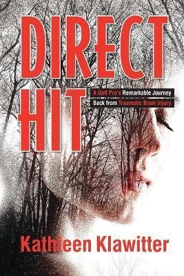 DIRECT HIT: A Golf Pro's Remarkable Journey back from Traumatic Brain Injury