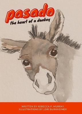 Pasado: The Heart of a Donkey By Murray, Rebecca, Pierce 9781733067560