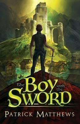 Boy With The Sword By Patrick Matthews 9781733077705 (Paperback)