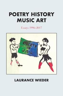Poetry History Music Art: Essays 1996-2017 By Wieder, Laurance