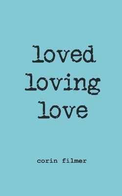 Loved Loving Love By Corin Filmer 9781733093125 (Paperback)