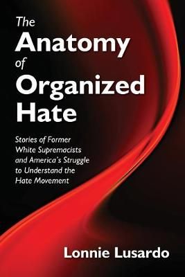 The Anatomy of Organized Hate By Lonnie Lusardo 9781733103305