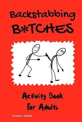Backstabbing B*tches: Activity Book for Adults By Adams, Tamara L
