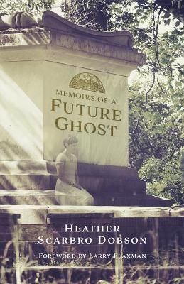 Memoirs of a Future Ghost By Heather Scarbro Dobson 9781733160100