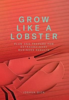 Grow Like a Lobster By Dick 9781733160414 (Hardback)