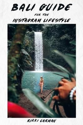 Bali Guide for the Instagram Lifestyle 9781733165709 (Paperback)