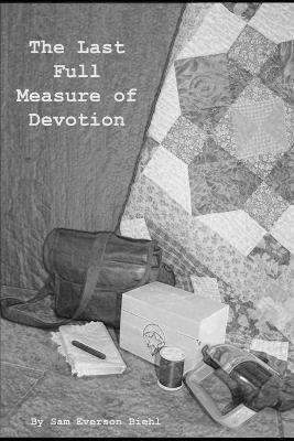 The Last Full Measure of Devotion By Sam Everson Biehl 9781733167314