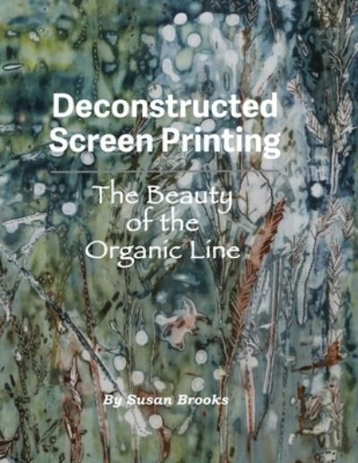 Deconstructed Screen Printing By Susan Brooks 9781733195614