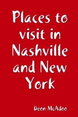 Places to visit in Nashville and New York By Deon McAdoo 9781733203050