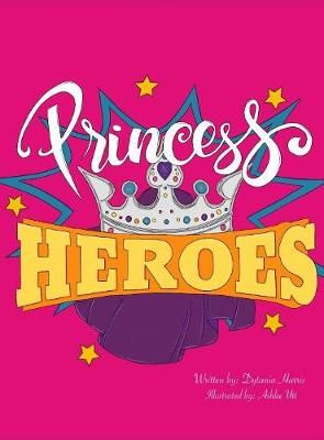 Princess Heroes By Harris, Dytania 9781733267847 (Hardback)