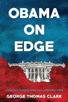Obama on Edge By George Thomas Clark 9781733298124 (Paperback)