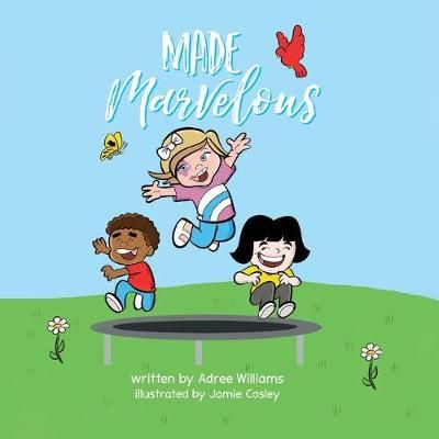 Made Marvelous By Adree Williams (author), Jamie Cosley (illustrator)