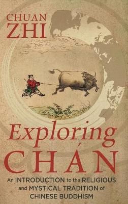 Exploring Chán: An Introduction to the Religious and Mystical Tradition of Chinese Buddhism