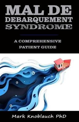 Mal De Debarquement Syndrome By Mark Knoblauch Phd 9781733321013