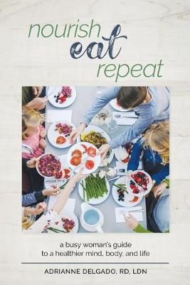Nourish, Eat, Repeat By Delgado 9781733363907 (Paperback)