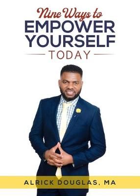Nine Ways To Empower Yourself Today By Douglas Alrick 9781733431026