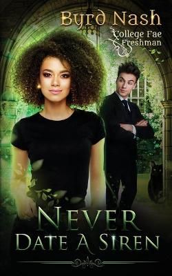 Never Date a Siren: College Fae magic series #1 By Nash, Byrd,