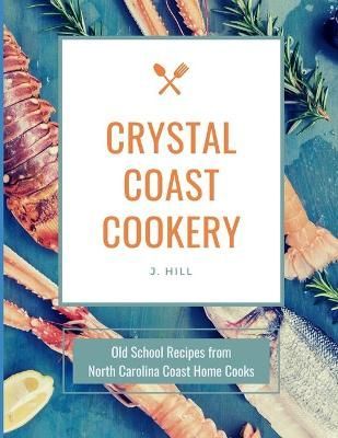 Crystal Coast Cookery By Hill 9781733480376 (Paperback)