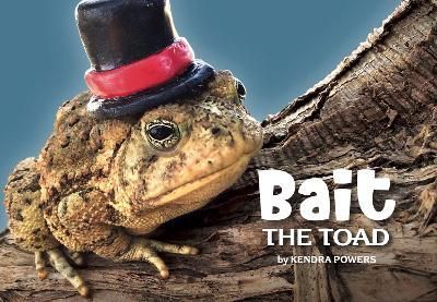 Bait the Toad By Kendra Powers (photographer) 9781733547451 (Hardback)
