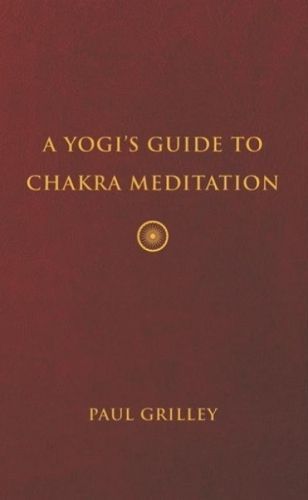 A Yogi's Guide to Chakra Meditation By Paul Grilley 9781733583909