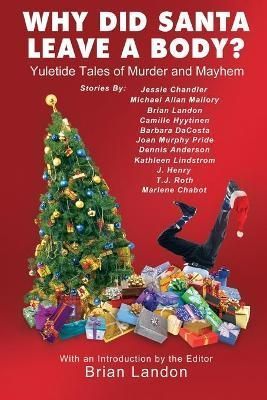 Why Did Santa Leave a Body? By Brian Landon (editor) 9781733585460