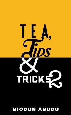 Tea, Tips & Tricks 2 By Abudu, Biodun 9781733591065 (Paperback)