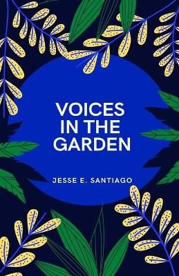 Voices in the Garden By Jesse E Santiago 9781733621946 (Paperback)