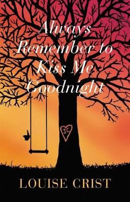 Always Remember to Kiss Me Goodnight By Louise Crist 9781733651493