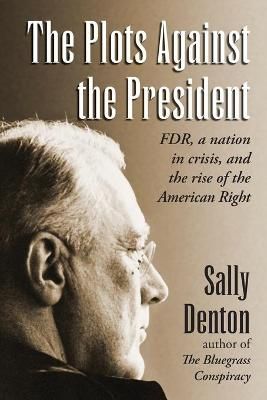 The Plots Against the President By Sally Denton 9781733658003