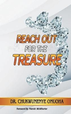 Reach Out For The Treasure By Chukwunenye Onuoha 9781733662499