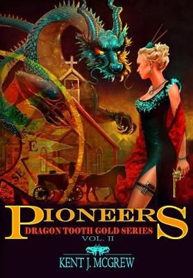Dragon Tooth Gold: Volume 2 - Pioneers By McGrew, Kent Joseph