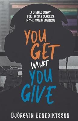 You Get What You Give By Bjorgvin Benediktsson, James Wasem
