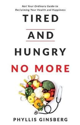 Tired and Hungry No More By Phyllis Ginsberg 9781733693929 (Paperback)
