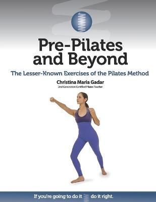Pre-Pilates and Beyond By Christina Maria Gadar 9781733786416