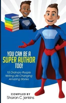 You Can Be A Super Author Too! By Jenkins, Sharon, C. 9781733790727