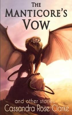 The Manticore's Vow: and Other Stories By Clarke, Cassandra Rose