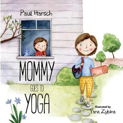 Mommy Goes to Yoga By Harsch 9781733930109 (Paperback)