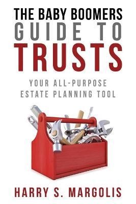 Baby Boomers Guide to Trusts By Harry Margolis 9781733931069