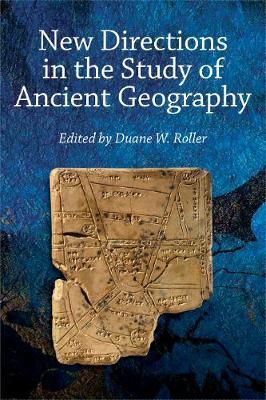 New Directions in the Study of Ancient Geography By Duane W. Roller