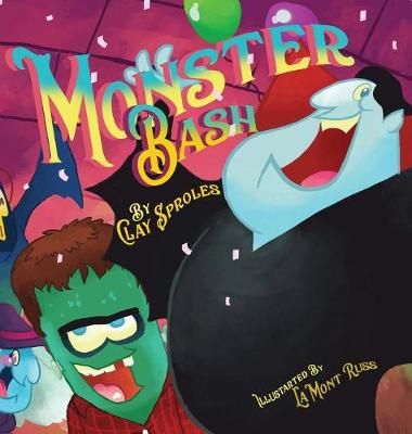 The Monster Bash: A Halloween Story By Sproles, Clay 9781734009729