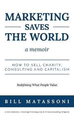 Marketing Saves the World By Matassoni Bill 9781734032703 (Hardback)