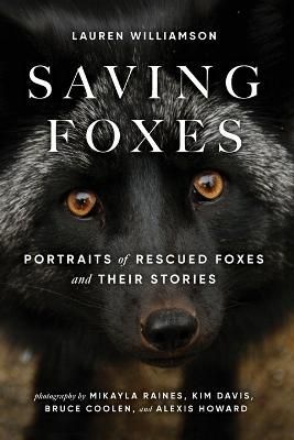 Saving Foxes: Portraits of Rescued Foxes and Their Stories (Paperback)