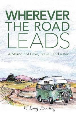 Wherever the Road Leads By K Lang-Slattery 9781734279641 (Paperback)