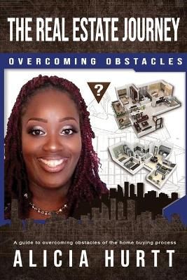 The Real Estate Journey Overcoming Obstacles By Alicia Hurtt