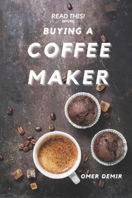 Read This Before Buying A Coffee Maker By Esen Metin 9781734300710