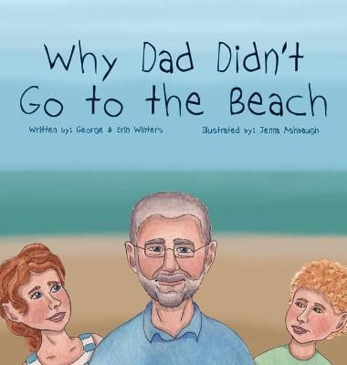 Why Dad Didn't Go to the Beach By Winters 9781734346442 (Hardback)
