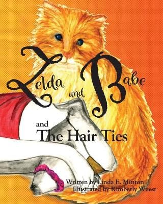 Zelda and Babe and the Hair Ties By Linda E Minton 9781734403923