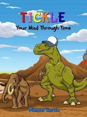 Tickle Your Mind Through Time By Garcia 9781734410495 (Hardback)