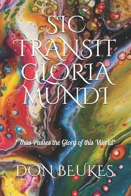 Sic Transit Gloria Mundi By Don Beukes 9781734440911 (Paperback)